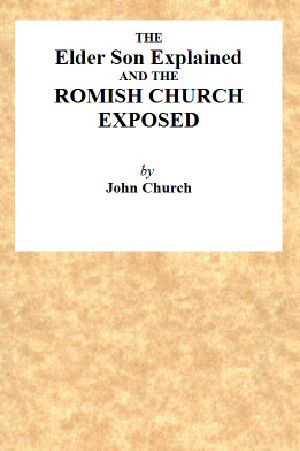 [Gutenberg 58539] • The Elder Son Explained, and the Romish Church Exposed